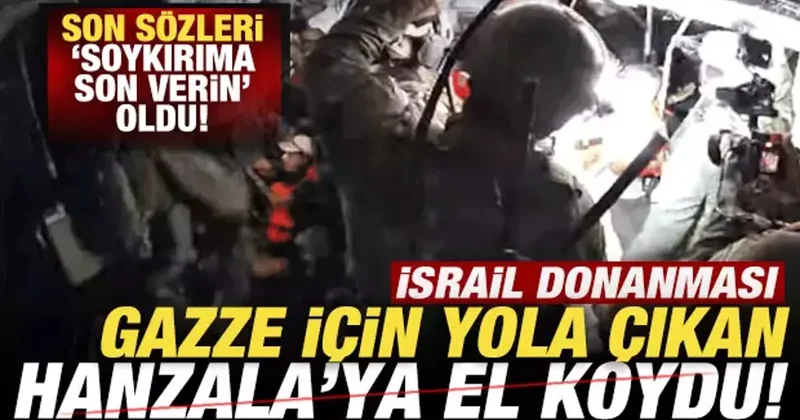 Gazze için yola çıkan Hanzala ya baskın! İsrail donanması gemiye el koydu