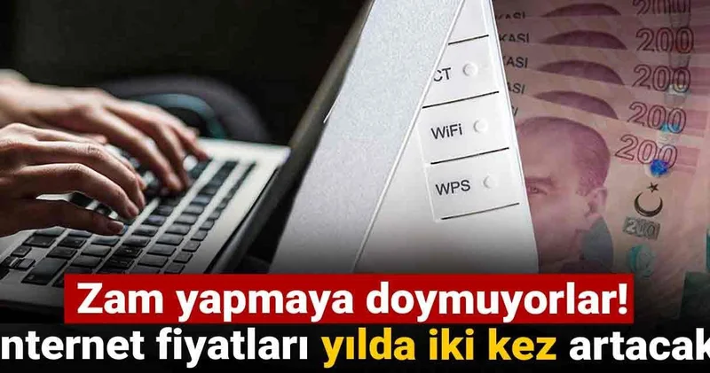 Zam yapmaya doymuyorlar! İnternet fiyatları yılda iki kez artacak