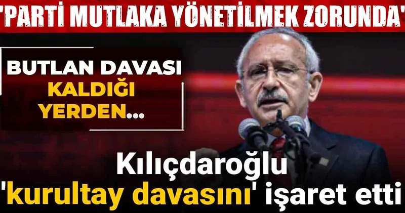 Kılıçdaroğlu kurultay davasını işaret etti: Parti mutlaka yönetilmek zorunda
