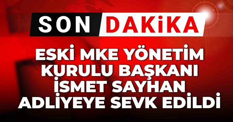 Son dakika Casuslukla suçlanan Eski MKE Yönetim Kurulu Başkanı İsmet Sayhan adliyeye sevk edildi