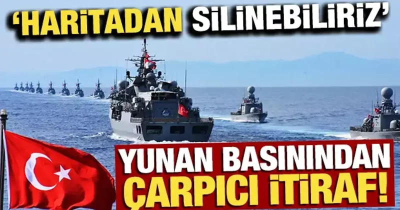 Yunan basınından çarpıcı itiraf: Haritadan silinebiliriz