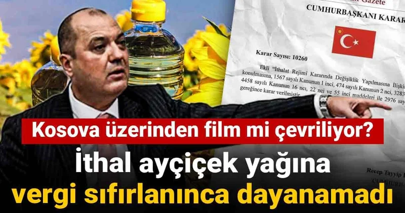 İthal ayçiçek yağına vergi sıfırlanınca dayanamadı: Kosova üzerinden film mi çevriliyor?