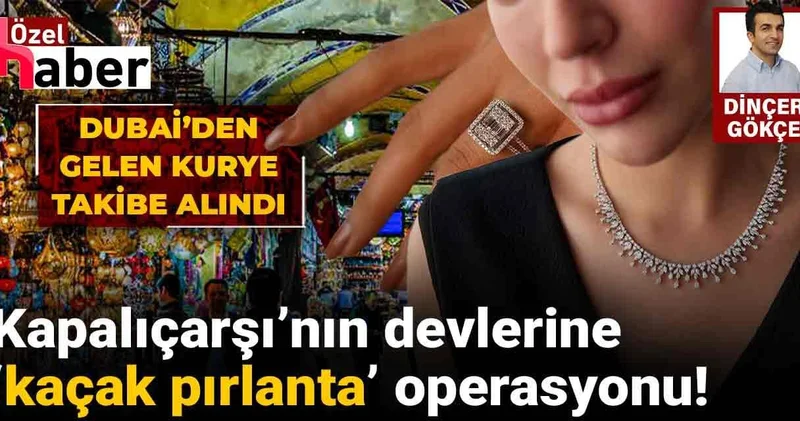Kapalıçarşı’nın devlerine ‘kaçak pırlanta’ operasyonu!