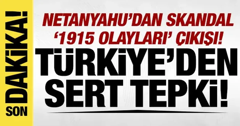 Netanyahu nun 1915 olayları açıklamasına Türkiye den sert tepki!