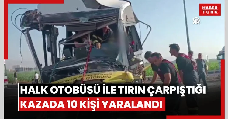 Halk otobüsü ile tırın çarpıştığı kazada 10 kişi yaralandı