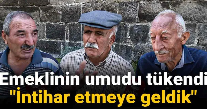 Emeklinin umudu tükendi: İntihar etmeye geldik!