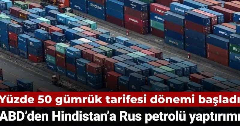 ABD den Hindistan a Rus petrolü yaptırımı: Yüzde 50 tarife dönemi başladı