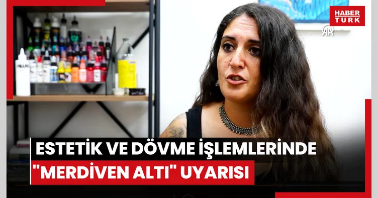Estetik ve dövme işlemlerinde merdiven altı uyarısı