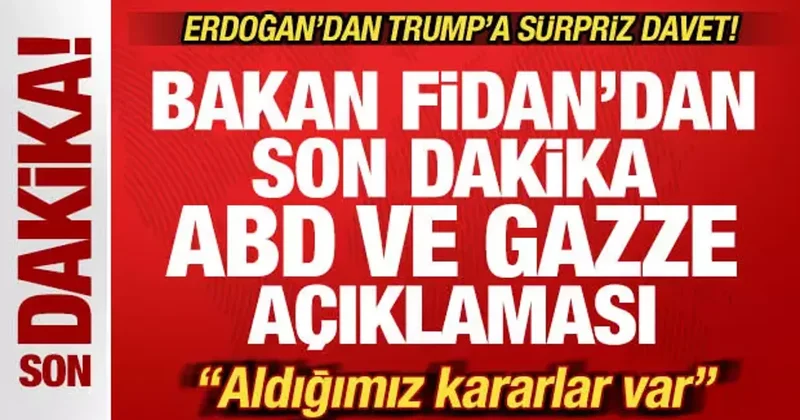 Bakan Fidan dan son dakika açıklaması! Erdoğan dan Trump a davet! Aldığımız kararlar var