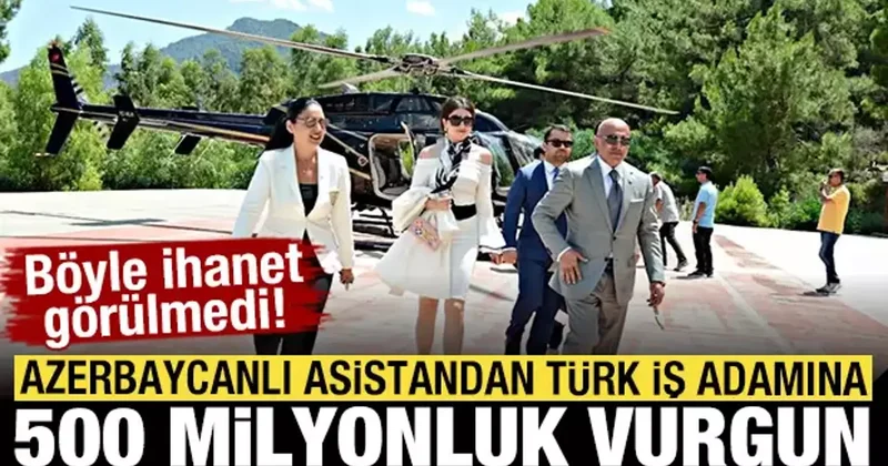 Azerbaycanlı asistandan Türk iş adamına 500 milyonluk vurgun! Böyle ihanet görülmedi