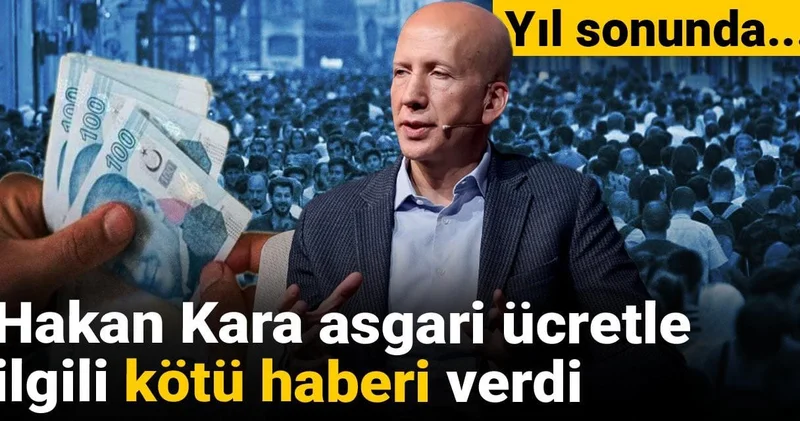 Hakan Kara asgari ücretle ilgili kötü haberi verdi: Yıl sonunda...