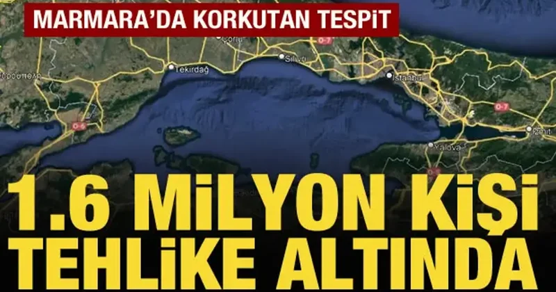 Marmara da endişelendiren tespit: 1 milyon 600 bin kişi tehlike altında!