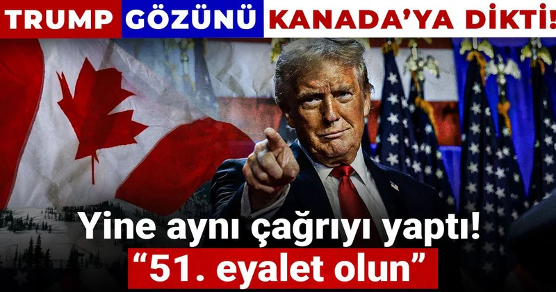 Trump gözünü Kanada’ya dikti! Yine aynı çağrıyı yaptı: 51. eyalet olun