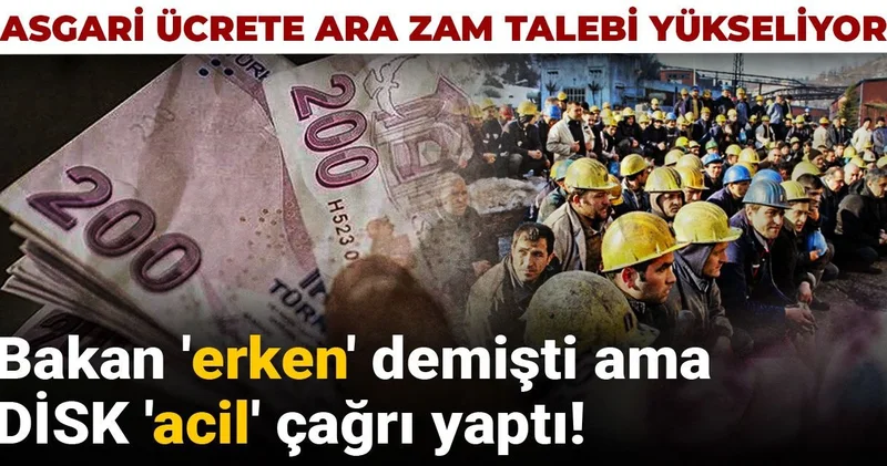 Asgari ücrete ara zam talebi yükseliyor: Bakan erken demişti ama DİSK acil çağrı yaptı!
