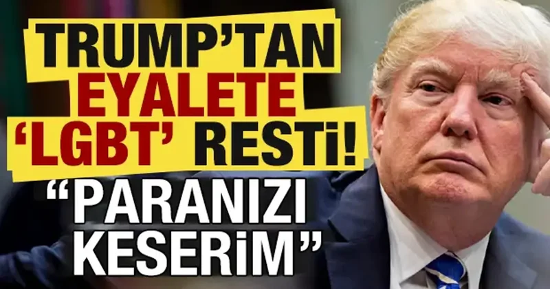 Trump tan o eyalete LGBT resti: Paranızı keserim!