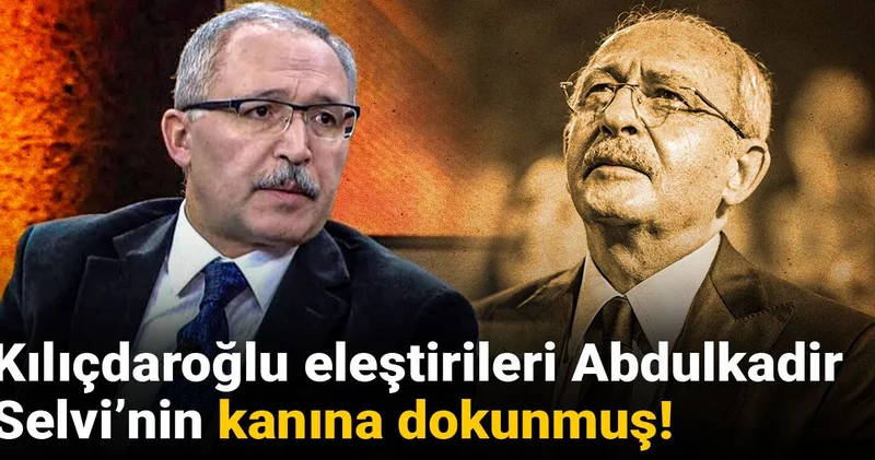 Kılıçdaroğlu eleştirileri Abdulkadir Selvi’nin kanına dokunmuş!