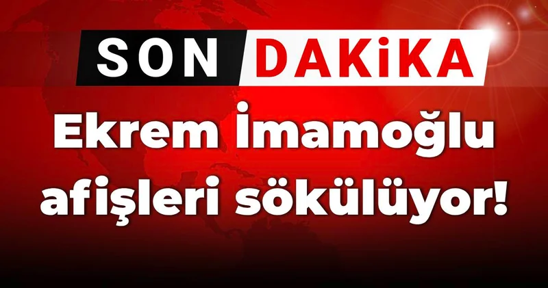SON DAKİKA! Ekrem İmamoğlu afişleri sökülüyor