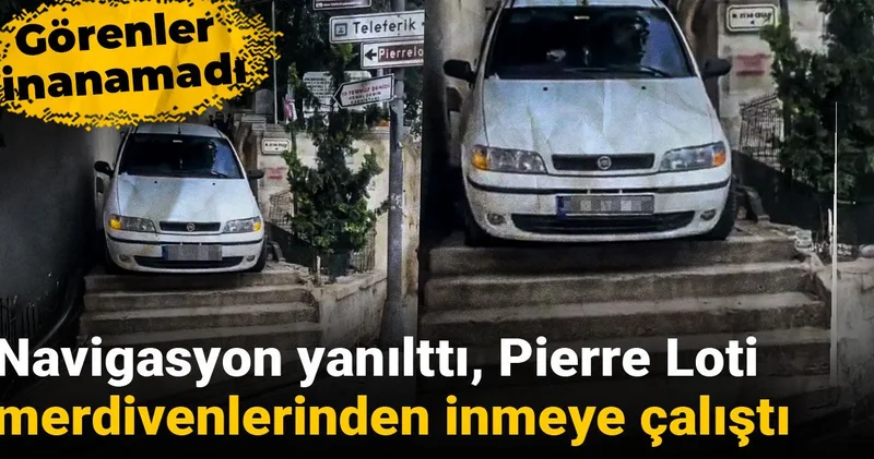Navigasyonun yanılttığı sürücü Pierre Loti merdivenlerinden inmeye çalıştı!