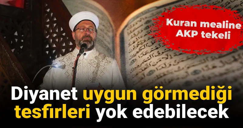 Diyanet uygun görmediği tesfirleri yok edebilecek: Kuran mealine AKP tekeli