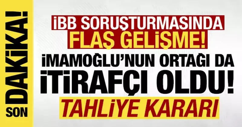 Son dakika: İmamoğlu nun ortağı da itirafçı oldu! İBB soruşturmasında bir tahliye daha