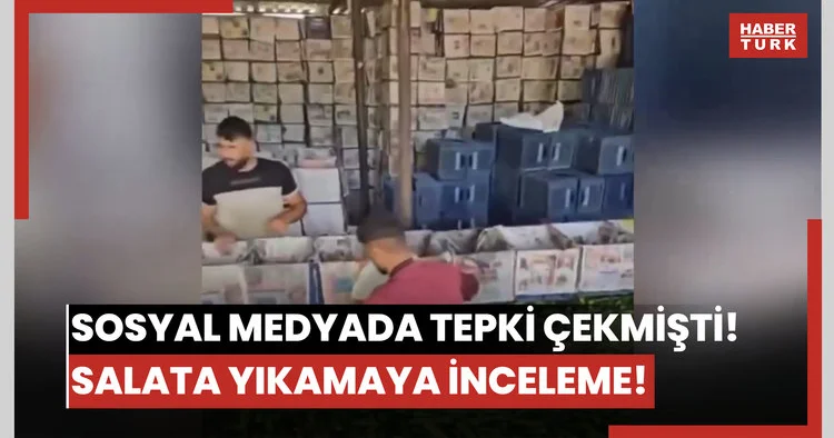 Sosyal medyada tepki çekmişti! Salata yıkamaya inceleme!