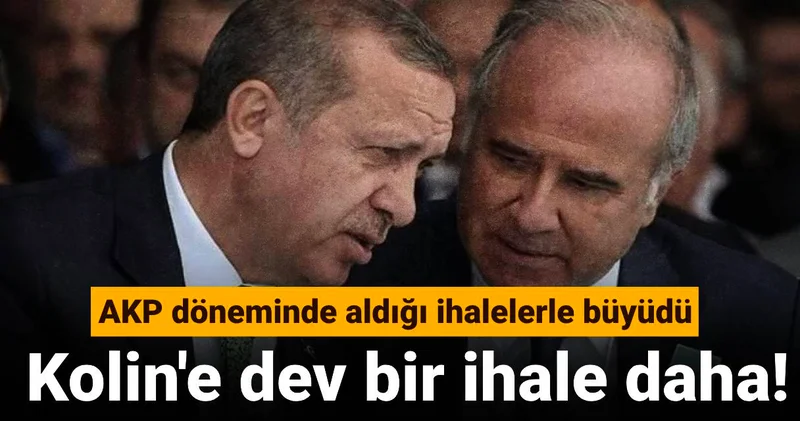 AKP döneminde aldığı ihalelerle büyüdü: Kolin e dev bir ihale daha!