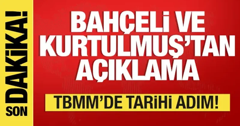 TBMM de tarihi adım! Bahçeli ve Kurtulmuş tan açıklama