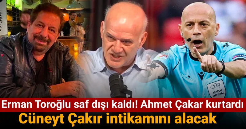 Erman Toroğlu saf dışı kaldı! Ahmet Çakar kurtardı: Cüneyt Çakır intikamını alacak