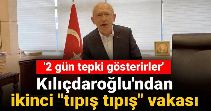 Kılıçdaroğlu ndan ikinci Tıpış tıpış vakası: 2 gün tepki gösterirler