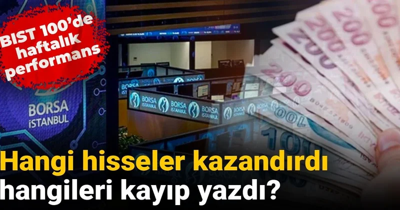 Hangi hisseler kazandırdı, hangileri kayıp yazdı? BIST 100 de haftalık performans