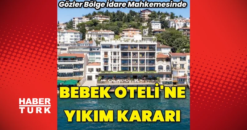 İstanbul Boğazı’ndaki Bebek Otel i için yıkım kararı