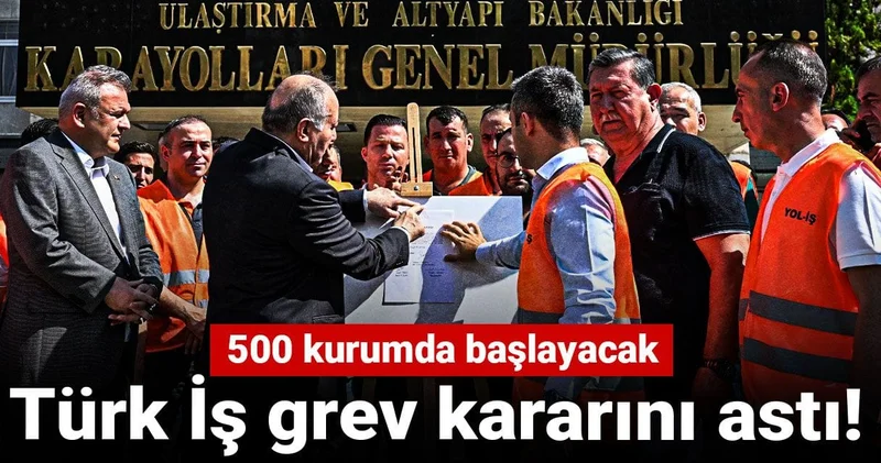 Türk İş grev kararını astı: 500 kurumda başlayacak