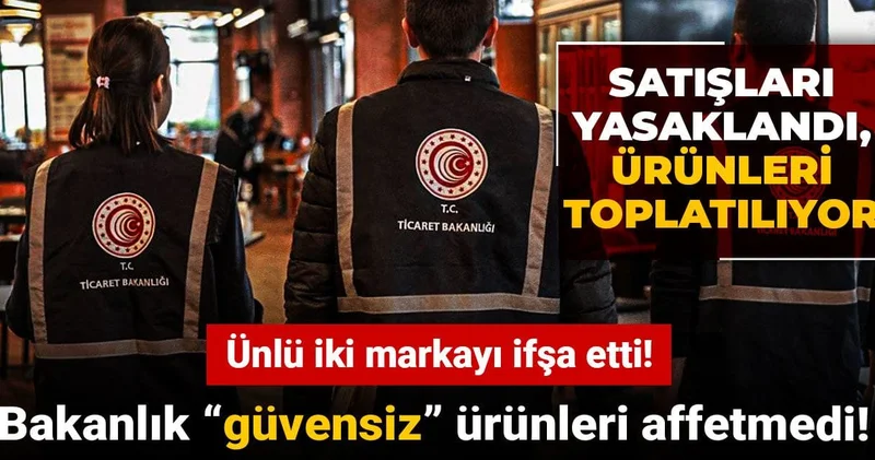 Bakanlık “güvensiz” ürünleri affetmedi! Ünlü iki markayı ifşa etti