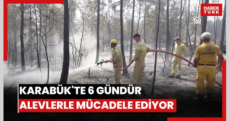 Çeşitli illerden gelen orman kahramanları, Karabük te 6 gündür alevlerle mücadele ediyor