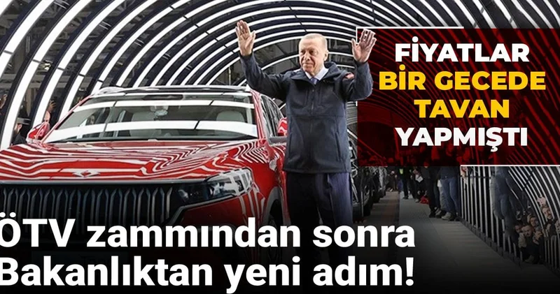 ÖTV zammından sonra Bakanlıktan yeni adım! Fiyatlar bir gecede tavan yapmıştı