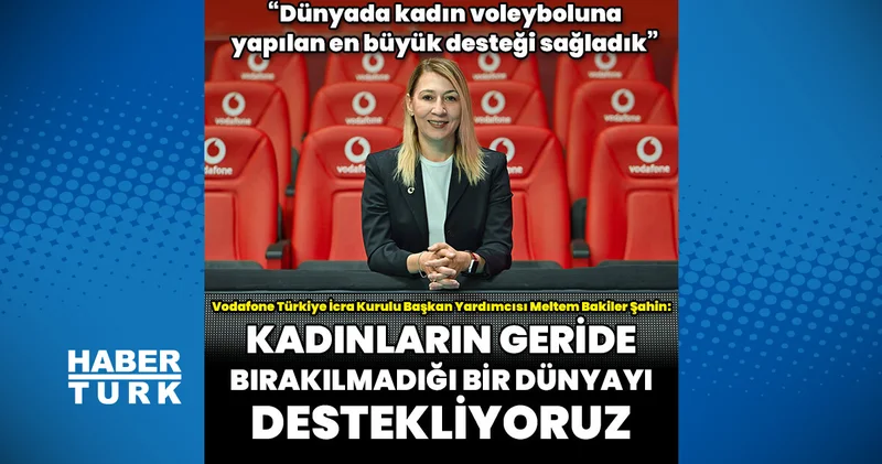 Vodafone Türkiye İcra Kurulu Başkan Yardımcısı Meltem Bakiler Şahin: Kadınların geride bırakılmadığı bir dünyayı destekliyoruz Teknoloji Haberleri