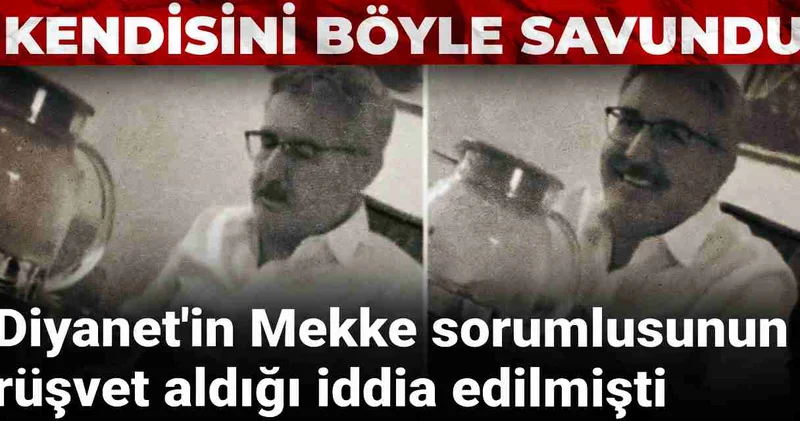Diyanet in Mekke sorumlusunun rüşvet aldığı iddia edilmişti: Kendisini böyle savundu