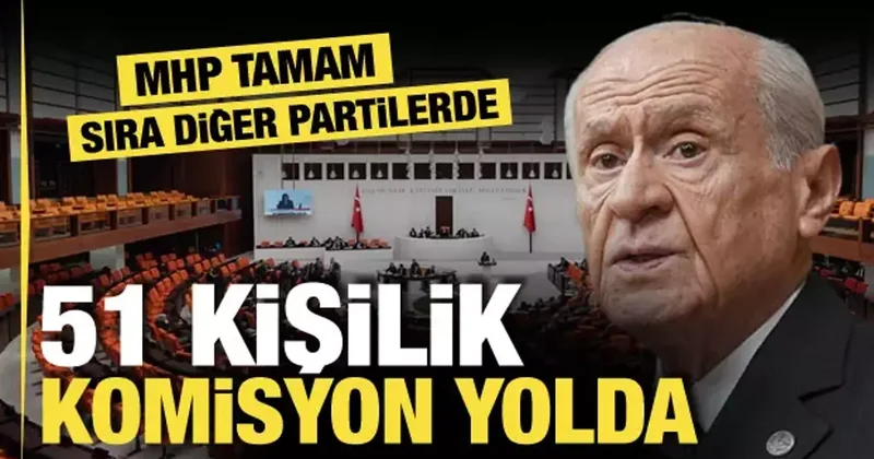 Meclis’te 51 kişilik komisyon şekilleniyor! MHP listeyi verdi, İYİ Parti yok