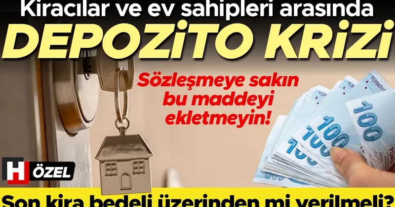 Kiracılar ve ev sahipleri arasında ‘depozito’ anlaşmazlığı artıyor! İlk mi yoksa son kira bedeli üzerinden mi verilmeli? Sözleşmeye sakın bu maddeyi...