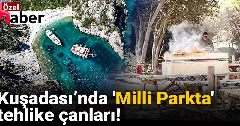 Kuşadası nda Milli Parkta tehlike çanları!