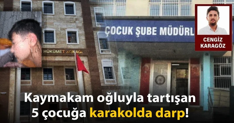 Kaymakam oğluyla tartışan 5 çocuğa karakolda darp!