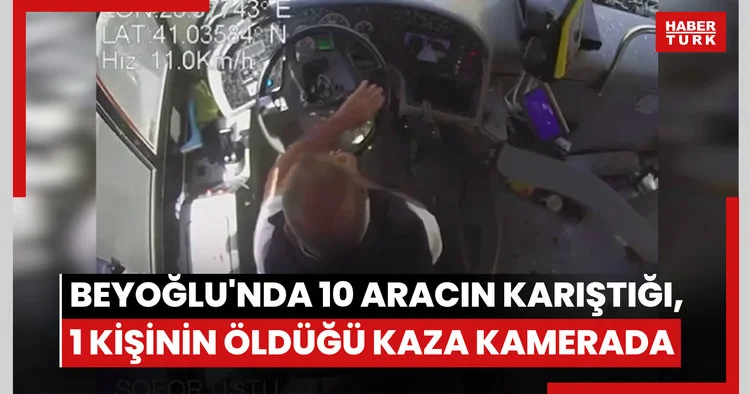 Beyoğlu nda 10 aracın karıştığı, 1 kişinin öldüğü kaza kamerada