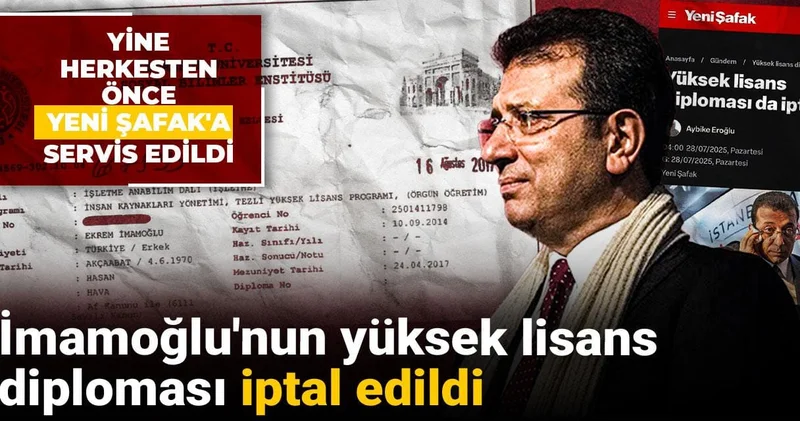 Yine herkesten önce Yeni Şafak a servis edildi: İmamoğlu nun yüksek lisans diploması iptal edildi