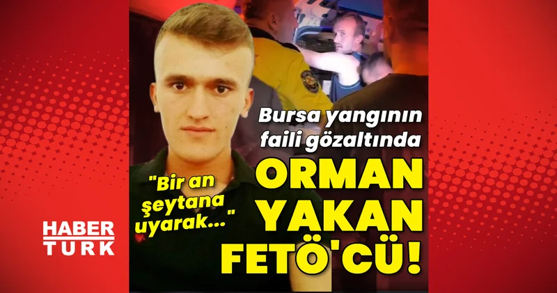 Son dakika: Bursa daki yangında FETÖ izi! Yangını çıkaran böyle anlattı Son dakika haberleri