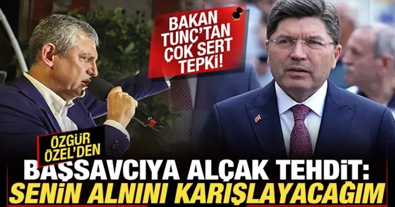 Bakan Tunç tan, Özgür Özel e bomba yanıt! Başsavcıya skandal tehdit: Alnını karışlayacağım