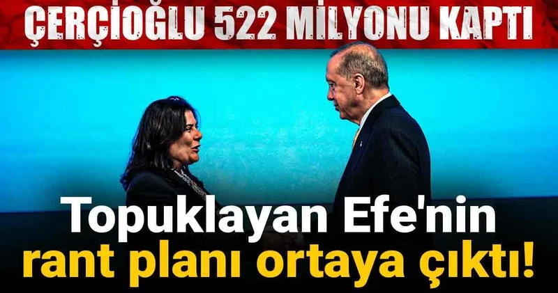 Çerçioğlu 522 milyonu kaptı! Topuklayan Efe nin rant planı ortaya çıktı
