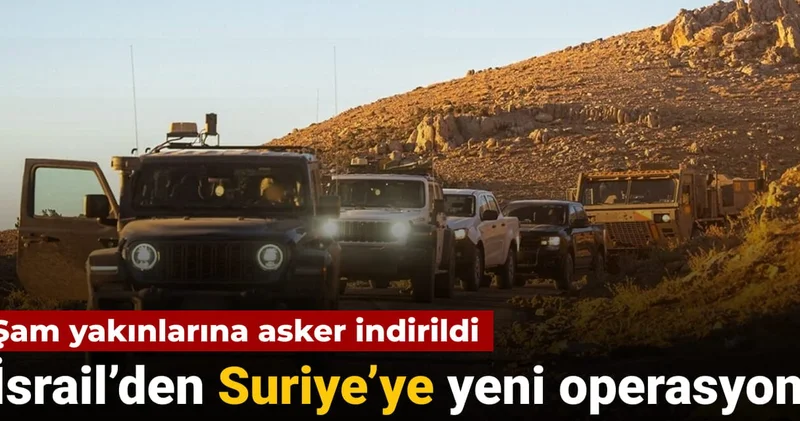İsrail den Suriye ye yeni operasyon: Şam yakınlarına asker indirildi