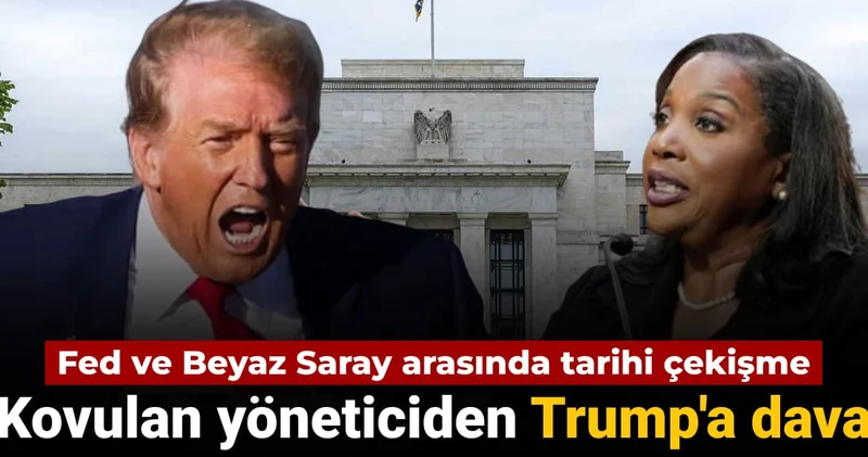 Fed ve Beyaz Saray arasında tarihi çekişme: Kovulan yönetici Trump a dava açtı