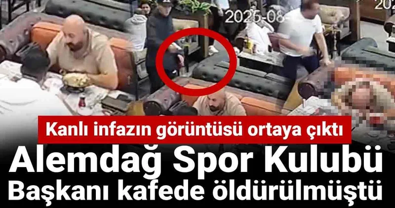 Alemdağ Spor Kulubü Başkanı kafede öldürülmüştü! Kanlı infazın görüntüsü ortaya çıktı