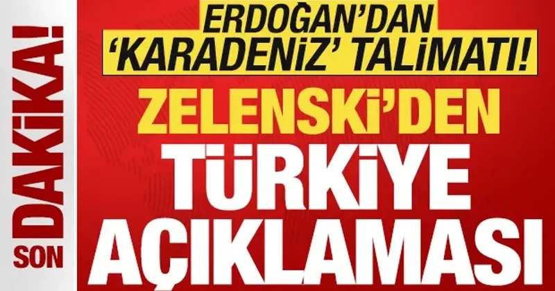 Zelenski den son dakika Türkiye açıklaması! Erdoğan dan Karadeniz talimatı